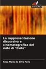 Rosa Maria da Silva Faria - La rappresentazione discorsiva e cinematografica del mito di "Evita"