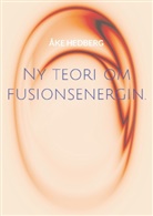 Åke Hedberg - Ny teori om fusionsenergin.