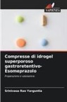 Srinivasa Rao Yarguntla - Compresse di idrogel superporoso gastroretentivo-Esomeprazolo