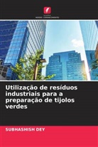 Subhashish Dey - Utilização de resíduos industriais para a preparação de tijolos verdes
