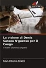 Gévi Ankomo Ampini - La visione di Denis Sassou N'guesso per il Congo