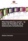 Andrea Clemente - Merchandising social : la boîte de Pandore de la telenovela brésilienne