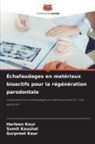 Gurpreet Kaur, Harleen Kaur, Sumit Kaushal - Échafaudages en matériaux bioactifs pour la régénération parodontale