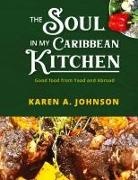 Karen A. Johnson - The Soul in my Caribbean Kitchen