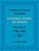 Wpa Records - Hawkins County, Tennessee General Index to Deeds, Volume 1, 1788-1861