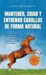 Paula Meyerhoff - Mantener, criar y entrenar caballos de forma natural