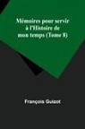 François Guizot - Mémoires pour servir à l'Histoire de mon temps (Tome 8)