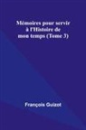 François Guizot - Mémoires pour servir à l'Histoire de mon temps (Tome 3)