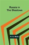 H. G. Wells - Russia in the Shadows