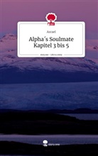 Asrael - Alpha´s Soulmate Kapitel 3 bis 5. Life is a Story - story.one