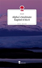 Asrael - Alpha´s Soulmate Kapitel 6 bis 8. Life is a Story - story.one