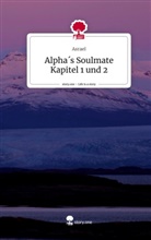 Asrael - Alpha´s Soulmate Kapitel 1 und 2. Life is a Story - story.one