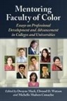 Dwayne Mack, Dwayne (EDT)/ Watson Mack, Michelle Madsen Camacho, Dwayne Mack, Elwood D. Watson - Mentoring Faculty of Color