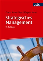 Franz Xaver Bea, Franz Xaver (Prof. Dr.) Bea, Jürgen Haas, Jürgen (Dr.) Haas - Strategisches Management