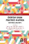 Nadine Rawhani Appelhans, Nadine Appelhans, Appelhans Nadine, Marie Huchzermeyer, Huchzermeyer Marie, Basirat Oyalowo... - Everyday Urban Practices in Africa