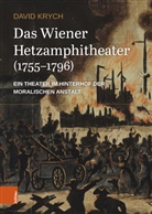 David Krych, David (MMag. Dr.) Krych - Das Wiener Hetzamphitheater (1755-1796)