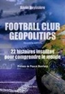 Kevin Veyssière, Kévin Veyssière - Football club geopolitics. 22 histoires insolites pour comprendre le monde