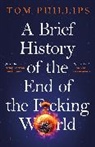 Tom Phillips - A Brief History of the End of the F cking World