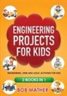 Bob Mather - Engineering Projects for Kids 2 Books in 1