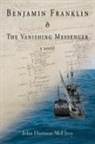 John Harmon McElroy - Benjamin Franklin & The Vanishing Messenger