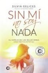 Silvia Gelices - Sin mí no soy nada : el espejo de las relaciones como práctica espiritual