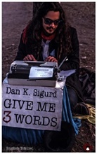 Dan K Sigurd, Dan K. Sigurd - Give me 3 Words