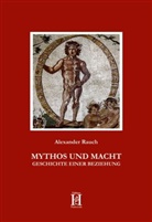 Alexander Rauch - MYTHOS UND MACHT