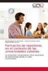 Lissete Arzola de la Rosa, Damián Betanzos Hernández, Mabel Méndez Lemes - Formación de reporteros en el contexto de las universidades cubanas.