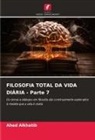 Ahed Alkhatib - FILOSOFIA TOTAL DA VIDA DIÁRIA - Parte 7