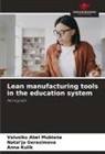 Valusiku Abel Mubiana, Natal'ja Gerasimova, Anna Kulik - Lean manufacturing tools in the education system