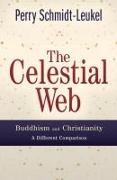 Perry Schmidt-Leukel - The Celestial Web Buddhism and Christianity: a Different Comparison