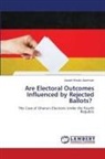 Joseph Kwaku Asamoah - Are Electoral Outcomes Influenced by Rejected Ballots?