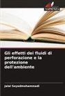 Jalal Seyedmohammadi - Gli effetti dei fluidi di perforazione e la protezione dell'ambiente