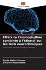 Paula Matias Soares, Silvânia Vasconcelos - Effets de l'aminophylline combinée à l'éthanol sur les tests neurochimiques