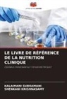 Shenkani Krishnasamy, Kalaimani Subramani - LE LIVRE DE RÉFÉRENCE DE LA NUTRITION CLINIQUE
