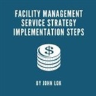 John Lok, Lawrence Lok - Facility Management Service Strategy Implementation Steps