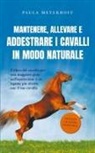 Paula Meyerhoff - Mantenere, allevare e addestrare i cavalli in modo naturale