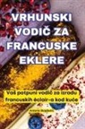 Antonio Bogdani¿ - VRHUNSKI VODI¿ ZA FRANCUSKE EKLERE
