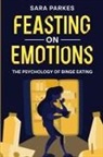 Sara Parkes - Feasting on Emotions