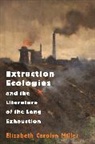 Elizabeth Carolyn Miller - Extraction Ecologies and the Literature of the Long Exhaustion
