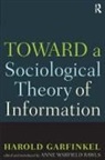 Harold Garfinkel, Garfinkel Harold, Anne Rawls, Rawls Anne - Toward A Sociological Theory Of Information