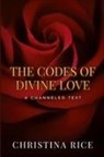Christina Rice - The Codes of Divine Love
