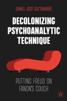 Daniel José Gaztambide - Decolonizing Psychoanalytic Technique