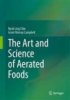 Grant Murray Campbell, Nyuk Ling Chin - The Art and Science of Aerated Foods