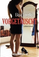 Elisa Lorello - Vorgetäuscht: Liebesroman