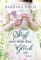 Barbara Davis - Der Stoff, aus dem das Glück ist