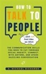 A. Michael Richards - How to Talk to People (and not feel like an idiot)