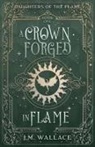 J. M. Wallace - A Crown Forged in Flame (Daughters of the Flame, Book 1)