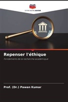 (Dr. Pawan Kumar, Prof. (Dr.) Pawan Kumar - Repenser l'éthique
