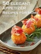 Kelly Johnson - 50 Elegant Appetizers Recipes for Home